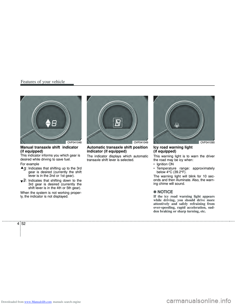 HYUNDAI I40 2018  Owners Manual Downloaded from www.Manualslib.com manuals search engine Features of your vehicle
52
4
Manual transaxle shift  indicator 
(if equipped)
This indicator informs you which gear is
desired while driving t