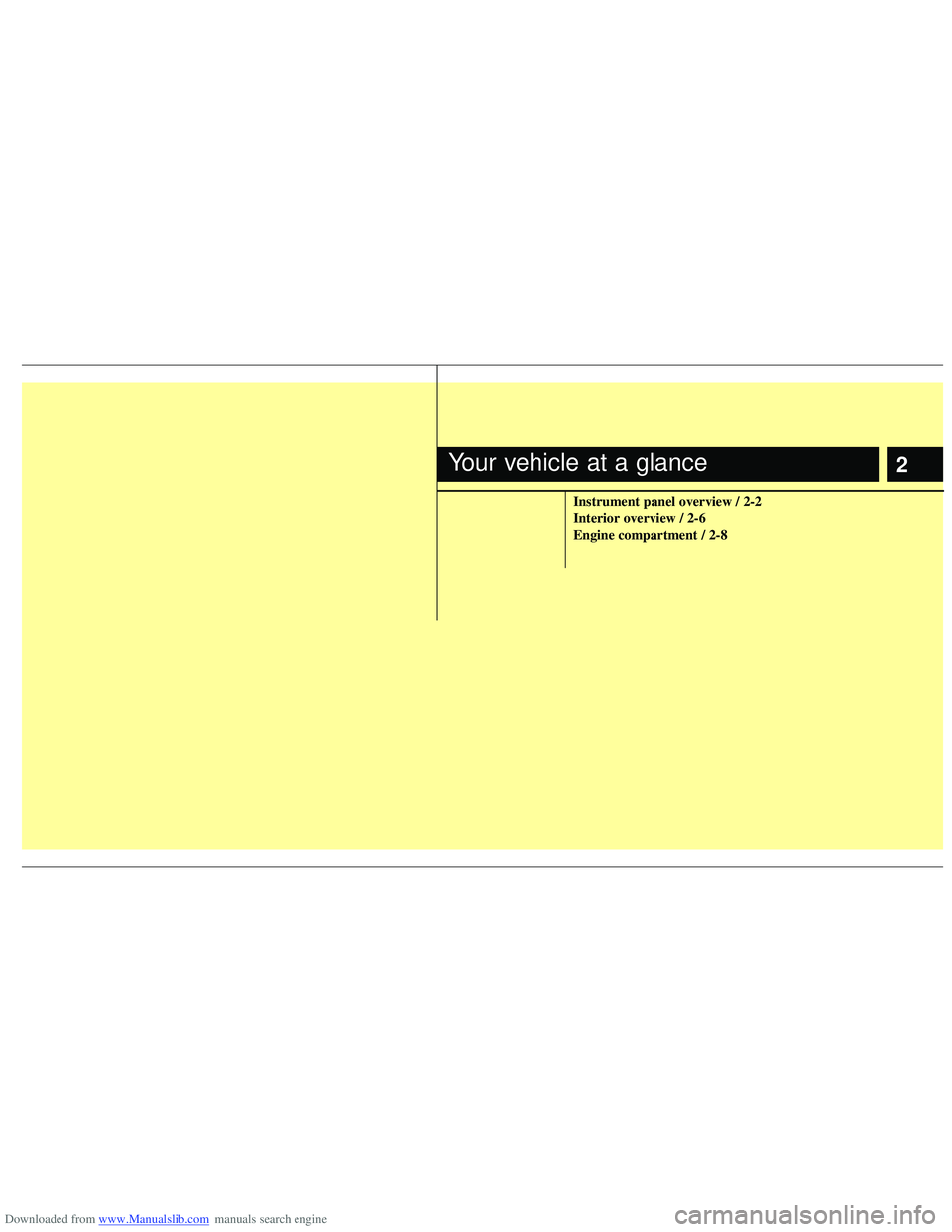 HYUNDAI I40 2018 User Guide Downloaded from www.Manualslib.com manuals search engine 2
Instrument panel overview / 2-2
Interior overview / 2-6
Engine compartment / 2-8
Your vehicle at a glance HYUNDAI I40 2018 User Guide Downloaded from www.Manualslib.com manuals search engine 2
Instrument panel overview / 2-2
Interior overview / 2-6
Engine compartment / 2-8
Your vehicle at a glance