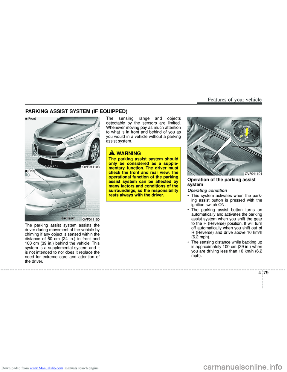 HYUNDAI I40 2018  Owners Manual Downloaded from www.Manualslib.com manuals search engine 479
Features of your vehicle
The parking assist system assists the
driver during movement of the vehicle by
chiming if any object is sensed wit