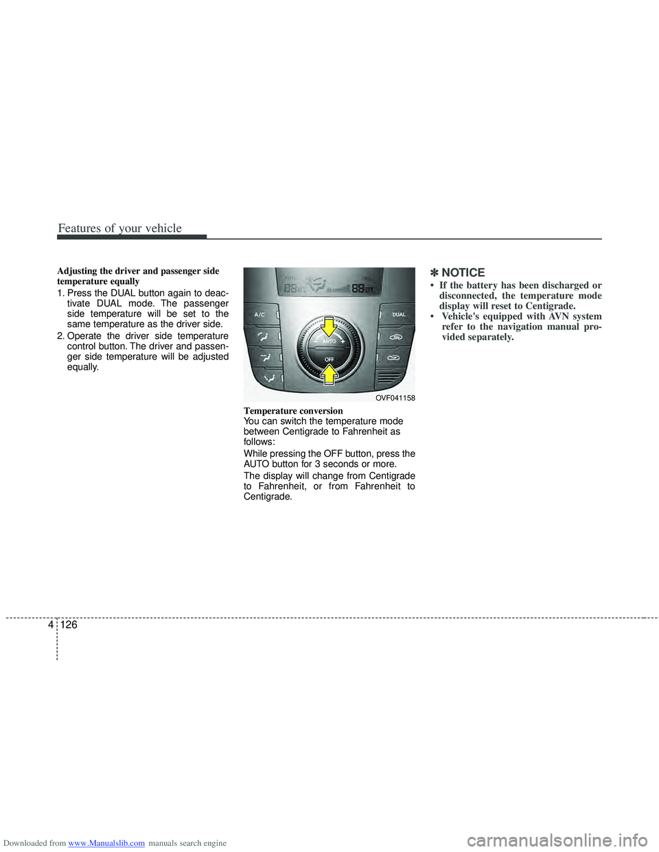 HYUNDAI I40 2018  Owners Manual Downloaded from www.Manualslib.com manuals search engine Features of your vehicle
126
4
Adjusting the driver and passenger side
temperature equally
1. Press the DUAL button again to deac-
tivate DUAL 