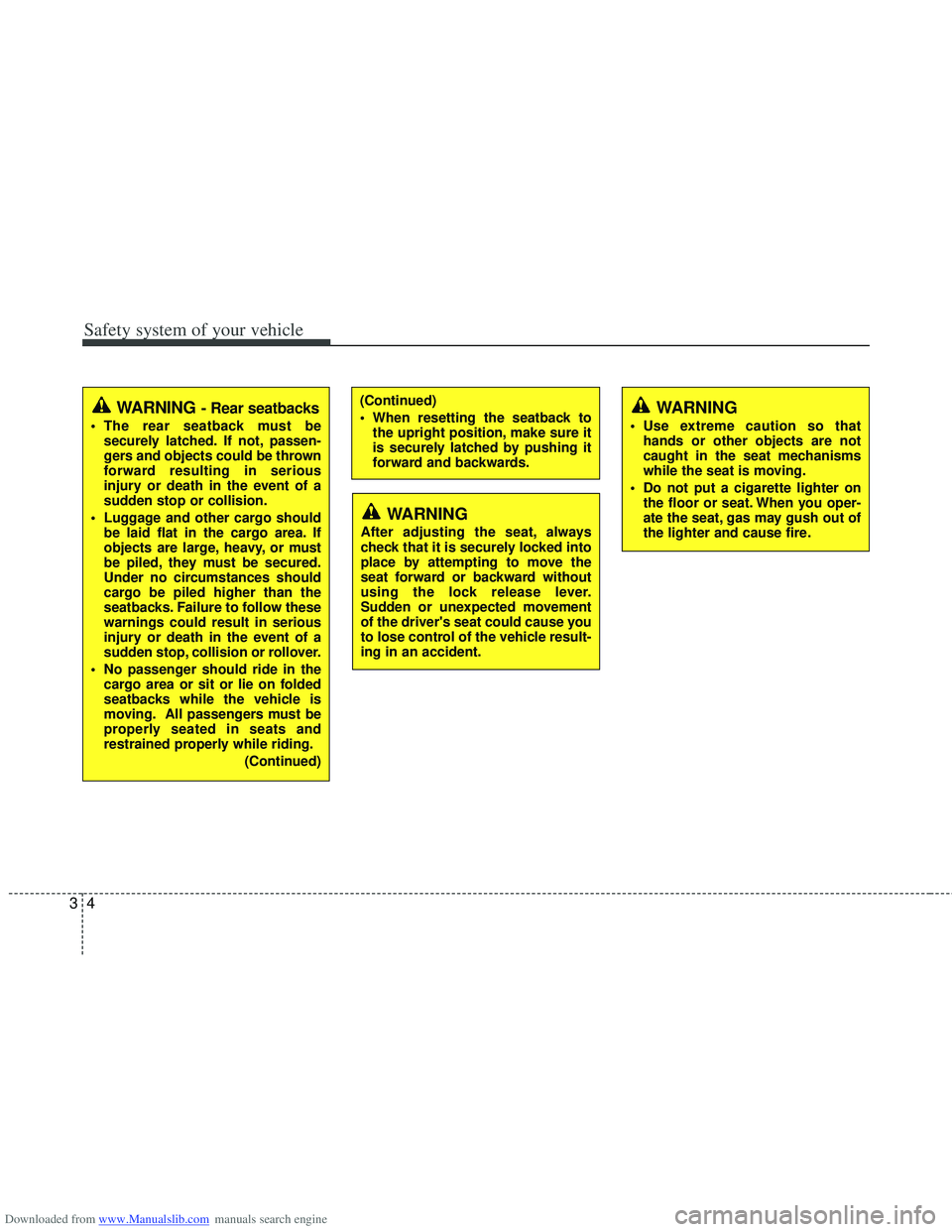 HYUNDAI I40 2018 Owners Manual Downloaded from www.Manualslib.com manuals search engine Safety system of your vehicle
43
(Continued)
 When resetting the seatback tothe upright position, make sure it
is securely latched by pushing i