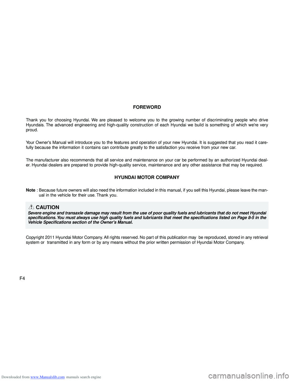 HYUNDAI I40 2018 Owners Manual Downloaded from www.Manualslib.com manuals search engine F4FOREWORD
Thank you for choosing Hyundai. We are pleased to welcome you to the growing number of discriminating people who drive
Hyundais. The HYUNDAI I40 2018 Owners Manual Downloaded from www.Manualslib.com manuals search engine F4FOREWORD
Thank you for choosing Hyundai. We are pleased to welcome you to the growing number of discriminating people who drive
Hyundais. The