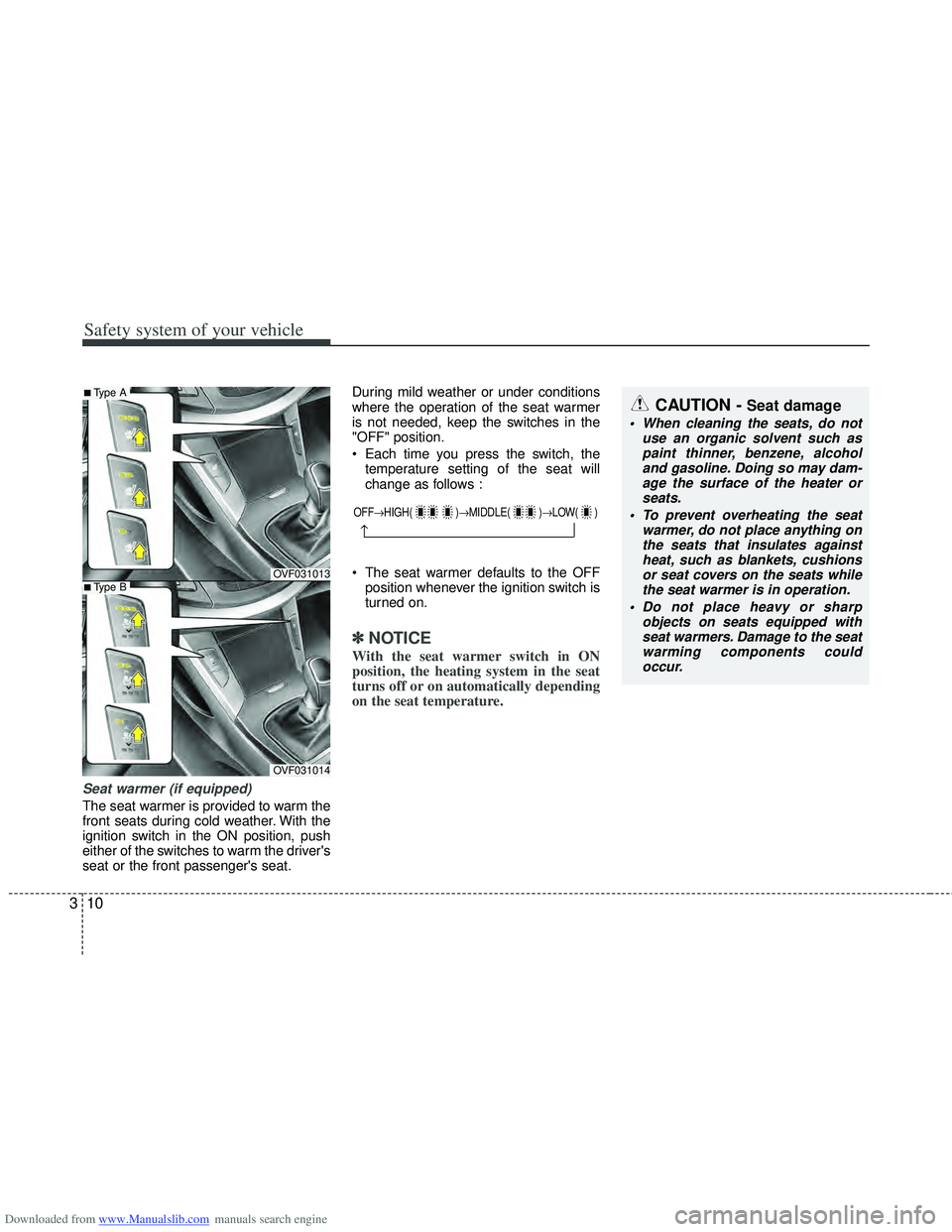 HYUNDAI I40 2018 Owners Guide Downloaded from www.Manualslib.com manuals search engine Safety system of your vehicle
10
3
Seat warmer (if equipped)
The seat warmer is provided to warm the
front seats during cold weather. With the
HYUNDAI I40 2018 Owners Guide Downloaded from www.Manualslib.com manuals search engine Safety system of your vehicle
10
3
Seat warmer (if equipped)
The seat warmer is provided to warm the
front seats during cold weather. With the