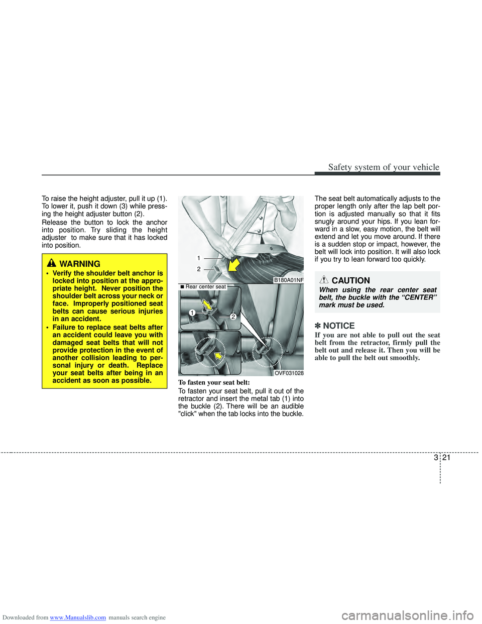 HYUNDAI I40 2018 Service Manual Downloaded from www.Manualslib.com manuals search engine 321
Safety system of your vehicle
To raise the height adjuster, pull it up (1).
To lower it, push it down (3) while press-
ing the height adjus