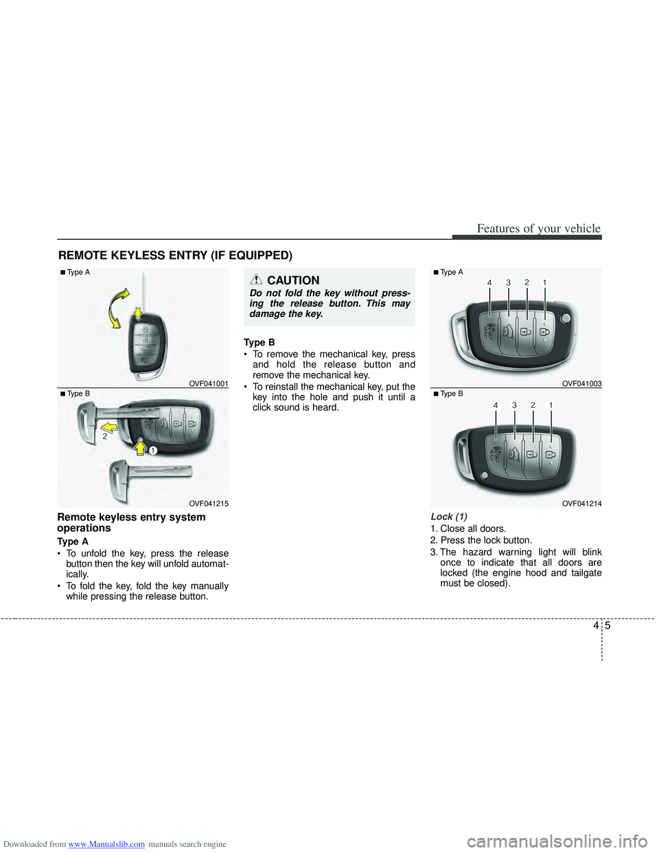 HYUNDAI I40 2018  Owners Manual Downloaded from www.Manualslib.com manuals search engine 45
Features of your vehicle
Remote keyless entry system
operations
Type A
 To unfold the key, press the releasebutton then the key will unfold 