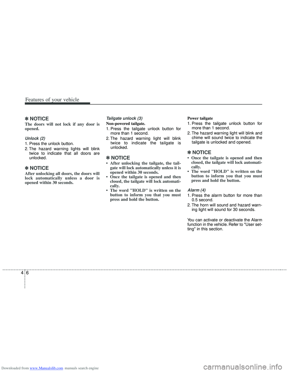 HYUNDAI I40 2018 Owners Manual Downloaded from www.Manualslib.com manuals search engine Features of your vehicle
64
✽
✽NOTICE
The doors will not lock if any door is
opened.
Unlock (2)
1. Press the unlock button.
2. The hazard HYUNDAI I40 2018 Owners Manual Downloaded from www.Manualslib.com manuals search engine Features of your vehicle
64
✽
✽NOTICE
The doors will not lock if any door is
opened.
Unlock (2)
1. Press the unlock button.
2. The hazard