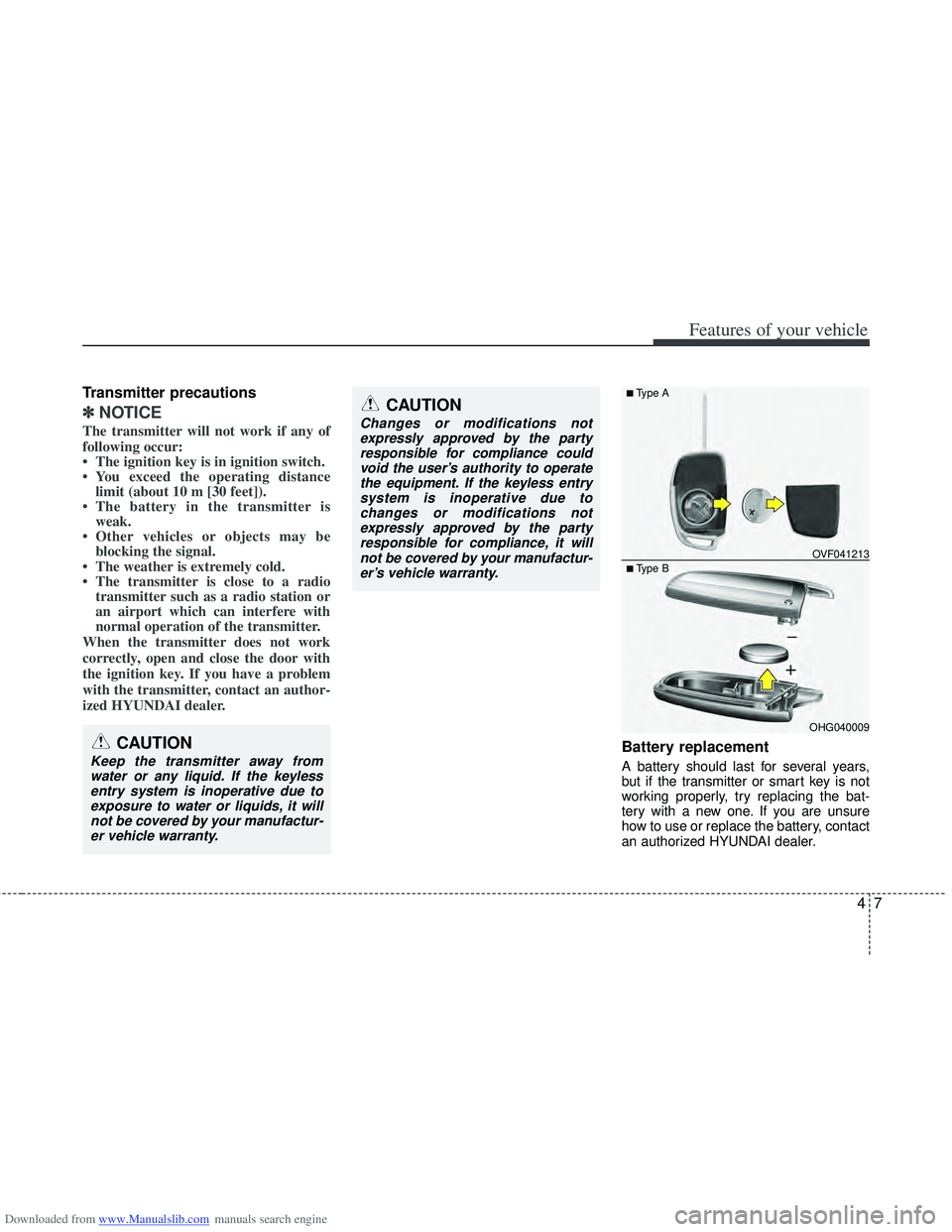 HYUNDAI I40 2018  Owners Manual Downloaded from www.Manualslib.com manuals search engine 47
Features of your vehicle
Transmitter precautions
✽
✽NOTICE
The transmitter will not work if any of
following occur:
• The ignition key