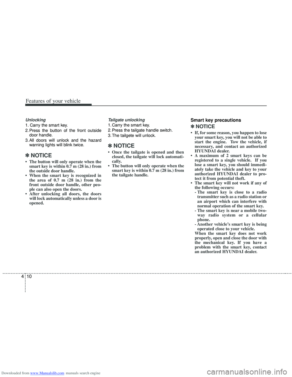 HYUNDAI I40 2018 Owners Manual Downloaded from www.Manualslib.com manuals search engine Features of your vehicle
10
4
Unlocking
1. Carry the smart key.
2. Press the button of the front outside
door handle.
3. All doors will unlock HYUNDAI I40 2018 Owners Manual Downloaded from www.Manualslib.com manuals search engine Features of your vehicle
10
4
Unlocking
1. Carry the smart key.
2. Press the button of the front outside
door handle.
3. All doors will unlock