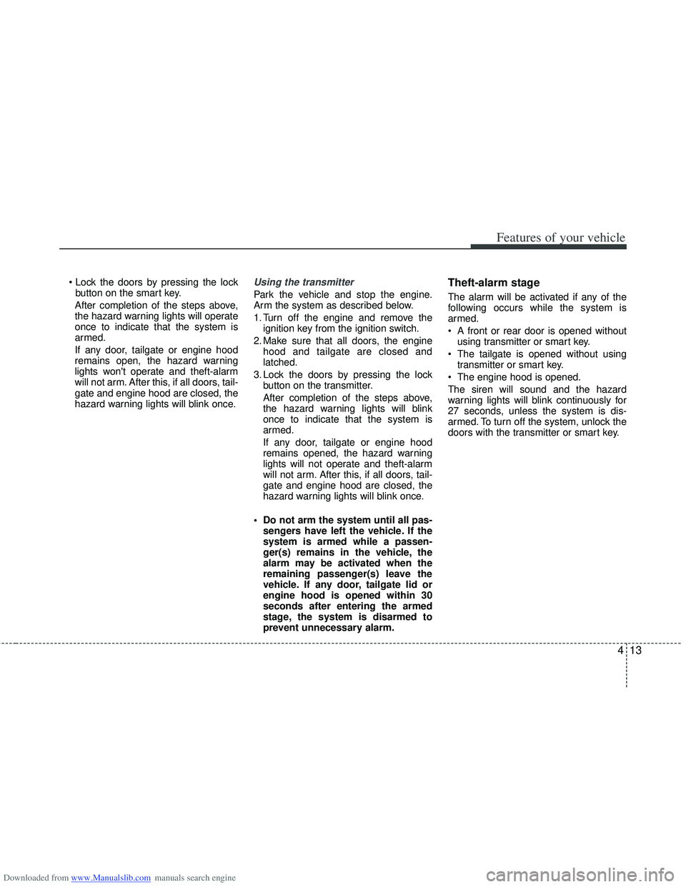 HYUNDAI I40 2018 Owners Manual Downloaded from www.Manualslib.com manuals search engine 413
Features of your vehicle
button on the smart key.
After completion of the steps above,
the hazard warning lights will operate
once to indic HYUNDAI I40 2018 Owners Manual Downloaded from www.Manualslib.com manuals search engine 413
Features of your vehicle
button on the smart key.
After completion of the steps above,
the hazard warning lights will operate
once to indic