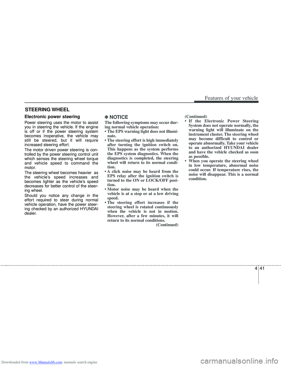 HYUNDAI I40 2017 Owners Manual Downloaded from www.Manualslib.com manuals search engine 441
Features of your vehicle
Electronic power steering
Power steering uses the motor to assist
you in steering the vehicle. If the engine
is of HYUNDAI I40 2017 Owners Manual Downloaded from www.Manualslib.com manuals search engine 441
Features of your vehicle
Electronic power steering
Power steering uses the motor to assist
you in steering the vehicle. If the engine
is of