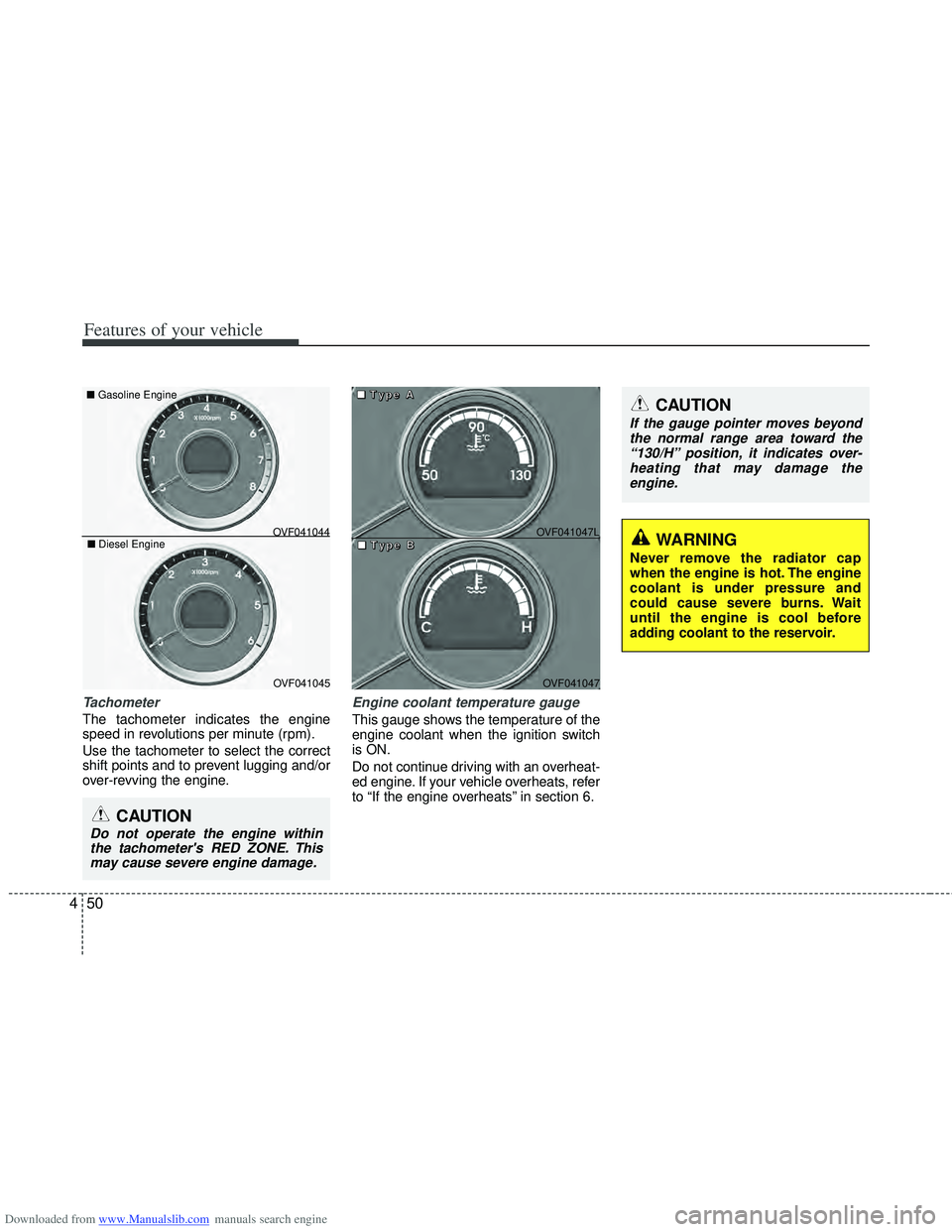 HYUNDAI I40 2017  Owners Manual Downloaded from www.Manualslib.com manuals search engine Features of your vehicle
50
4
Tachometer   
The tachometer indicates the engine
speed in revolutions per minute (rpm).
Use the tachometer to se