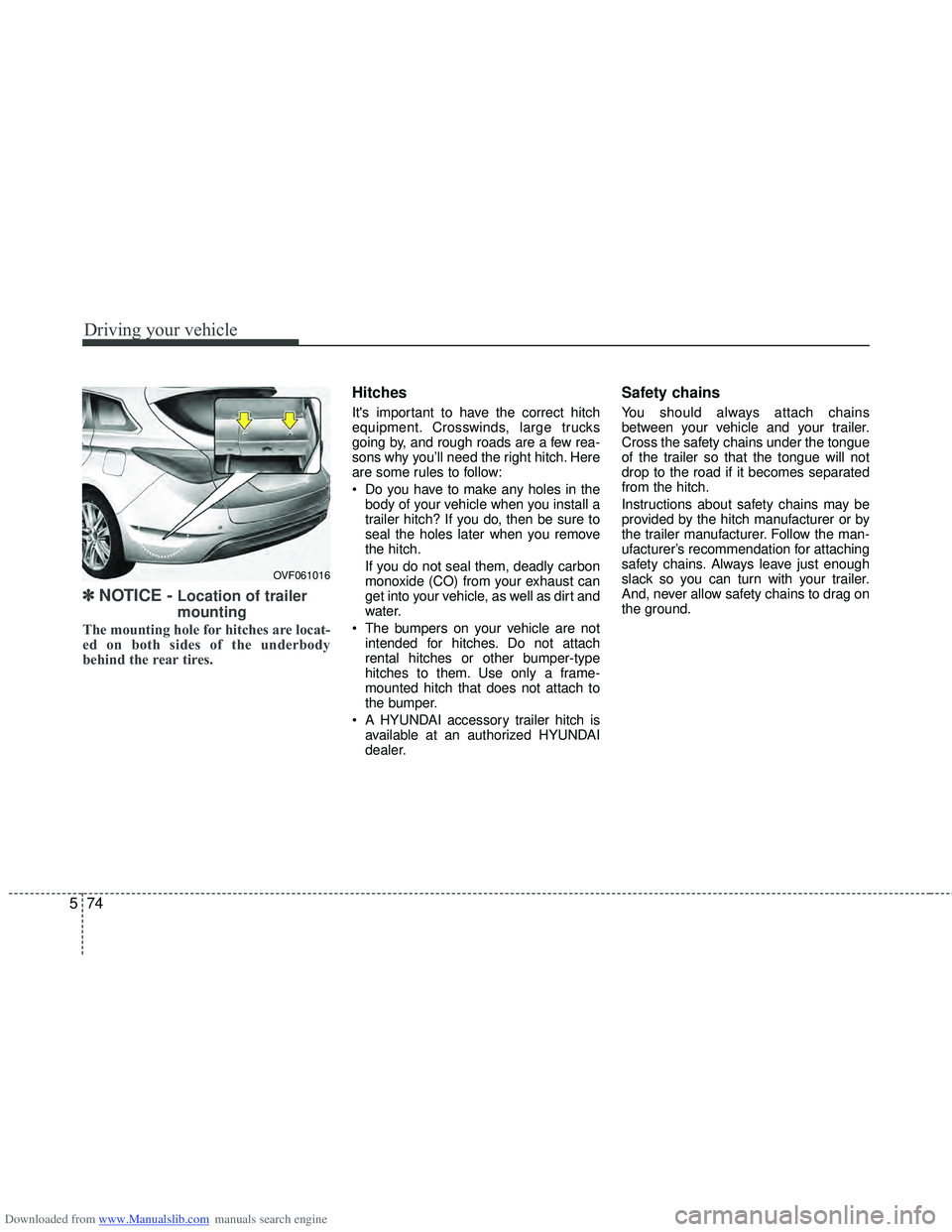HYUNDAI I40 2017  Owners Manual Downloaded from www.Manualslib.com manuals search engine Driving your vehicle
74
5
✽
✽
NOTICE - Location of trailer
mounting
The mounting hole for hitches are locat-
ed on both sides of the underb