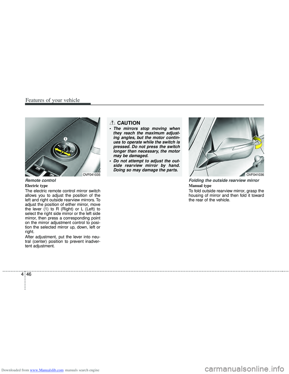 HYUNDAI I40 2016  Owners Manual Downloaded from www.Manualslib.com manuals search engine Features of your vehicle
46
4
Remote control
Electric type 
The electric remote control mirror switch
allows you to adjust the position of the
