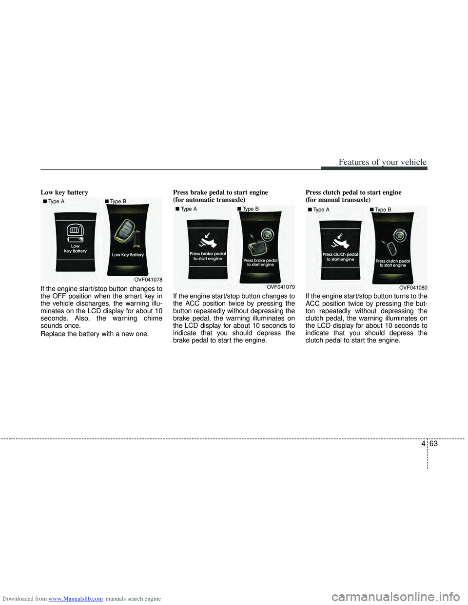 HYUNDAI I40 2016 Owners Manual Downloaded from www.Manualslib.com manuals search engine 463
Features of your vehicle
Low key battery
If the engine start/stop button changes to
the OFF position when the smart key in
the vehicle dis HYUNDAI I40 2016 Owners Manual Downloaded from www.Manualslib.com manuals search engine 463
Features of your vehicle
Low key battery
If the engine start/stop button changes to
the OFF position when the smart key in
the vehicle dis
