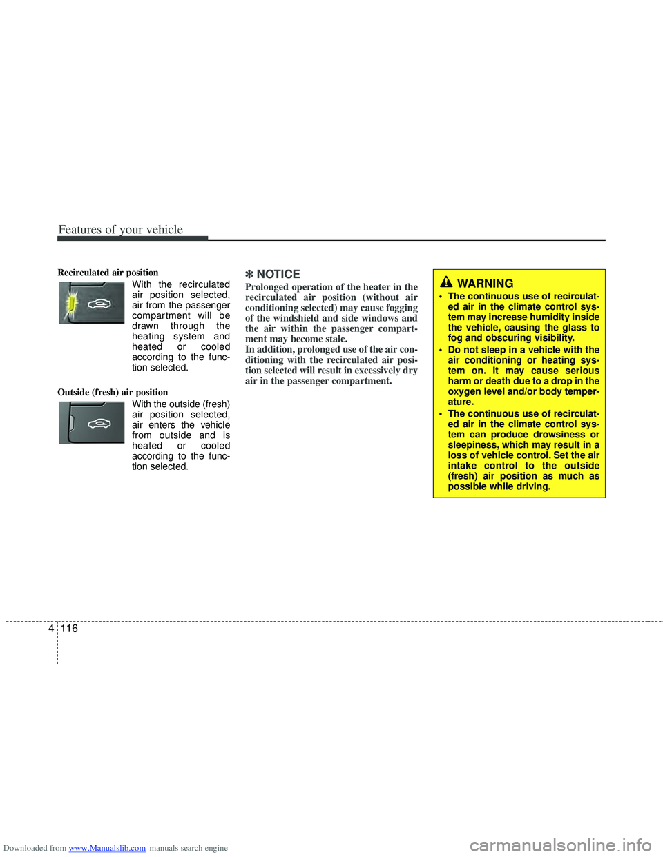 HYUNDAI I40 2016 Owners Manual Downloaded from www.Manualslib.com manuals search engine Features of your vehicle
116
4
Recirculated air position
With the recirculated
air position selected,
air from the passenger
compartment HYUNDAI I40 2016 Owners Manual Downloaded from www.Manualslib.com manuals search engine Features of your vehicle
116
4
Recirculated air position
With the recirculated
air position selected,
air from the passenger
compartment
