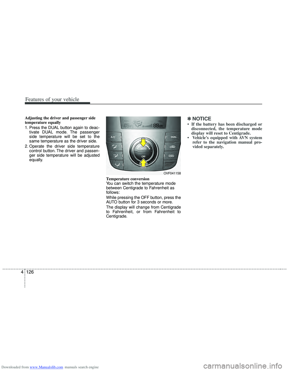 HYUNDAI I40 2016 Owners Manual Downloaded from www.Manualslib.com manuals search engine Features of your vehicle
126
4
Adjusting the driver and passenger side
temperature equally
1. Press the DUAL button again to deac-
tivate DUAL HYUNDAI I40 2016 Owners Manual Downloaded from www.Manualslib.com manuals search engine Features of your vehicle
126
4
Adjusting the driver and passenger side
temperature equally
1. Press the DUAL button again to deac-
tivate DUAL