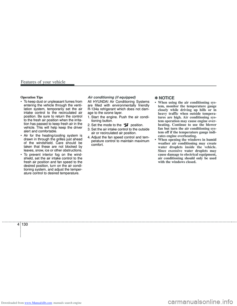 HYUNDAI I40 2016 Owners Manual Downloaded from www.Manualslib.com manuals search engine Features of your vehicle
130
4
Operation Tips
To keep dust or unpleasant fumes from
entering the vehicle through the venti-
lation system, tem HYUNDAI I40 2016 Owners Manual Downloaded from www.Manualslib.com manuals search engine Features of your vehicle
130
4
Operation Tips
To keep dust or unpleasant fumes from
entering the vehicle through the venti-
lation system, tem