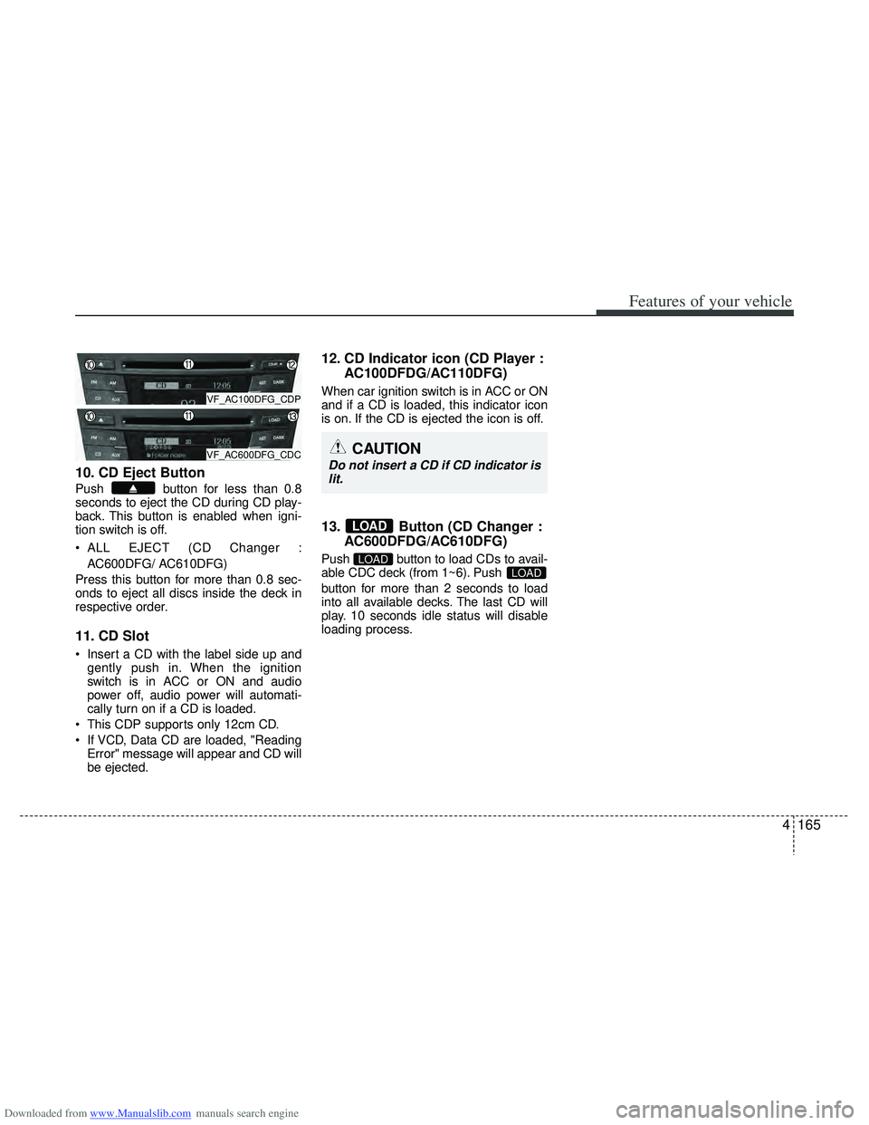 HYUNDAI I40 2016 Owners Manual Downloaded from www.Manualslib.com manuals search engine 4165
Features of your vehicle
10. CD Eject Button
Push button for less than 0.8
seconds to eject the CD during CD play-
back. This button is e HYUNDAI I40 2016 Owners Manual Downloaded from www.Manualslib.com manuals search engine 4165
Features of your vehicle
10. CD Eject Button
Push button for less than 0.8
seconds to eject the CD during CD play-
back. This button is e