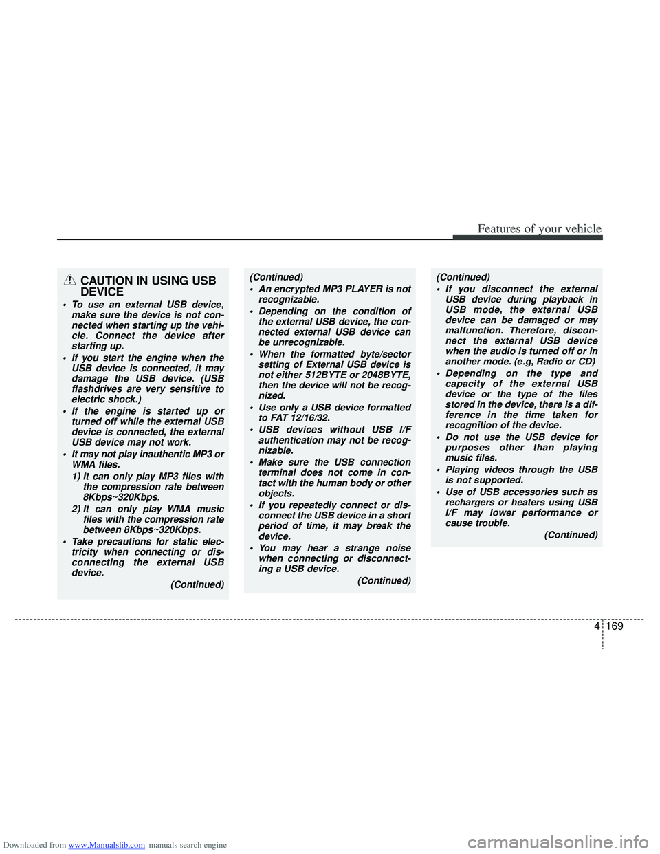 HYUNDAI I40 2016 Owners Manual Downloaded from www.Manualslib.com manuals search engine 4169
Features of your vehicle
CAUTION IN USING USB
DEVICE
To use an external USB device,make sure the device is not con-nected when starting u HYUNDAI I40 2016 Owners Manual Downloaded from www.Manualslib.com manuals search engine 4169
Features of your vehicle
CAUTION IN USING USB
DEVICE
To use an external USB device,make sure the device is not con-nected when starting u