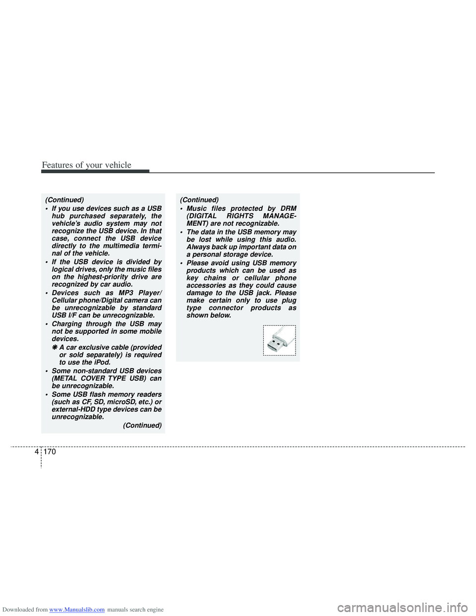 HYUNDAI I40 2016 Owners Manual Downloaded from www.Manualslib.com manuals search engine Features of your vehicle
170
4
(Continued)
If you use devices such as a USB hub purchased separately, thevehicle’s audio system may notrecog HYUNDAI I40 2016 Owners Manual Downloaded from www.Manualslib.com manuals search engine Features of your vehicle
170
4
(Continued)
If you use devices such as a USB hub purchased separately, thevehicle’s audio system may notrecog