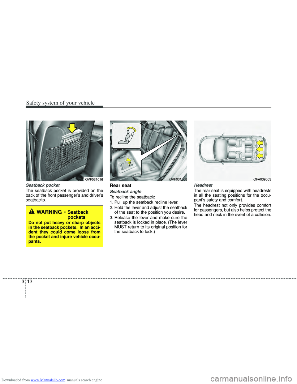 HYUNDAI I40 2016 Owners Guide Downloaded from www.Manualslib.com manuals search engine Safety system of your vehicle
12
3
Seatback pocket
The seatback pocket is provided on the
back of the front passenger’s and driver’s
seatb HYUNDAI I40 2016 Owners Guide Downloaded from www.Manualslib.com manuals search engine Safety system of your vehicle
12
3
Seatback pocket
The seatback pocket is provided on the
back of the front passenger’s and driver’s
seatb