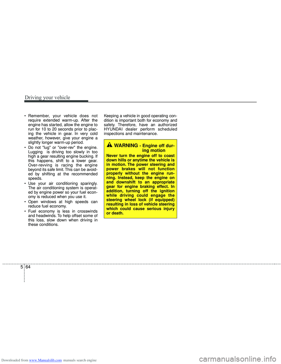 HYUNDAI I40 2016 Owners Manual Downloaded from www.Manualslib.com manuals search engine Driving your vehicle
64
5
Remember, your vehicle does not
require extended warm-up. After the
engine has started, allow the engine to
run for HYUNDAI I40 2016 Owners Manual Downloaded from www.Manualslib.com manuals search engine Driving your vehicle
64
5
Remember, your vehicle does not
require extended warm-up. After the
engine has started, allow the engine to
run for