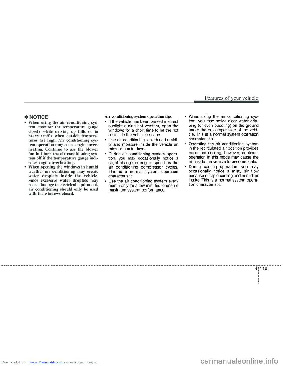 HYUNDAI I40 2015 Owners Manual Downloaded from www.Manualslib.com manuals search engine 4119
Features of your vehicle
✽
✽NOTICE
• When using the air conditioning sys-
tem, monitor the temperature gauge
closely while driving u HYUNDAI I40 2015 Owners Manual Downloaded from www.Manualslib.com manuals search engine 4119
Features of your vehicle
✽
✽NOTICE
• When using the air conditioning sys-
tem, monitor the temperature gauge
closely while driving u