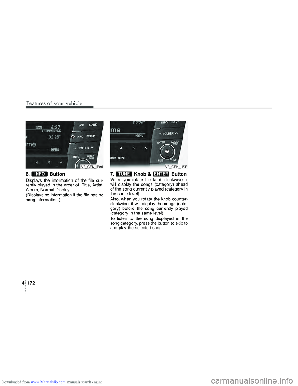 HYUNDAI I40 2015  Owners Manual Downloaded from www.Manualslib.com manuals search engine Features of your vehicle
172
4
6. Button
Displays the information of the file cur-
rently played in the order of  Title, Artist,
Album, Normal 