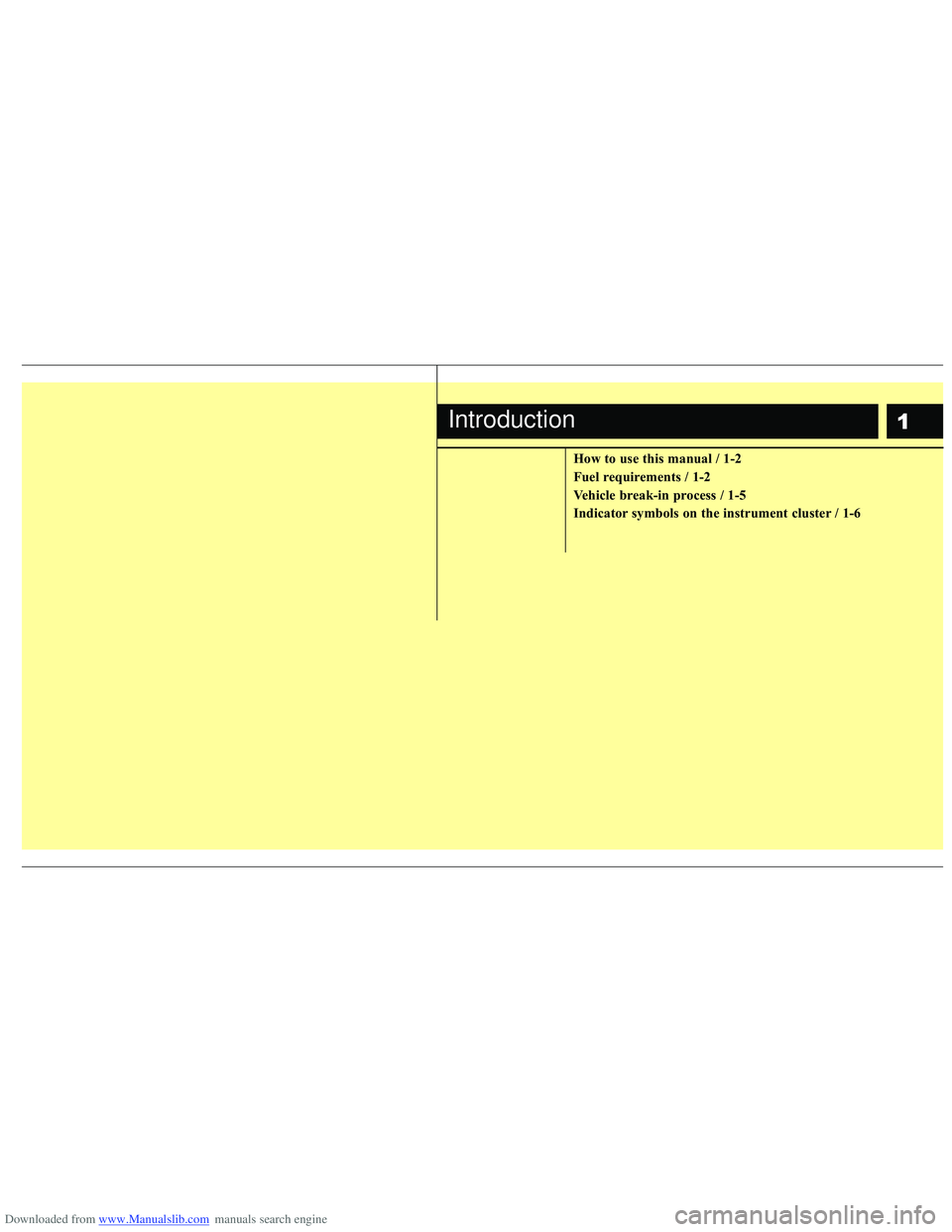 HYUNDAI I40 2015  Owners Manual Downloaded from www.Manualslib.com manuals search engine 1
How to use this manual / 1-2
Fuel requirements / 1-2
Vehicle break-in process / 1-5
Indicator symbols on the instrument cluster / 1-6
Introdu