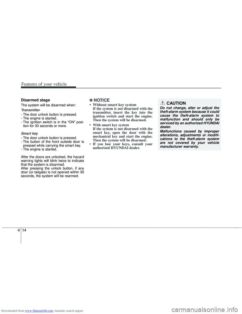 HYUNDAI I40 2014  Owners Manual Downloaded from www.Manualslib.com manuals search engine Features of your vehicle
14
4
Disarmed stage
The system will be disarmed when:
Transmitter
- The door unlock button is pressed.
- The engine is