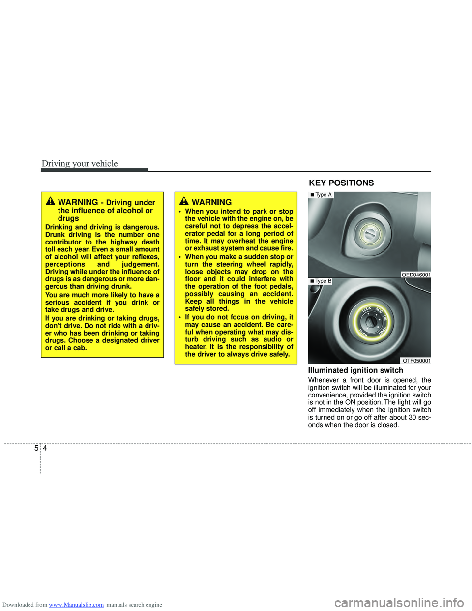 HYUNDAI I40 2014  Owners Manual Downloaded from www.Manualslib.com manuals search engine Driving your vehicle
45
Illuminated ignition switch
Whenever a front door is opened, the
ignition switch will be illuminated for your
convenien