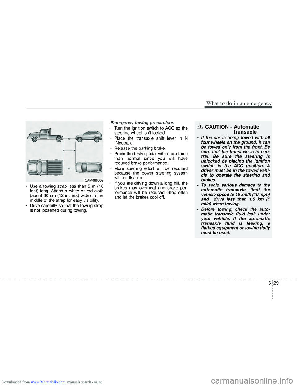 HYUNDAI I40 2014 Owners Guide Downloaded from www.Manualslib.com manuals search engine 629
What to do in an emergency
 Use a towing strap less than 5 m (16feet) long. Attach a white or red cloth
(about 30 cm (12 inches) wide) in t
