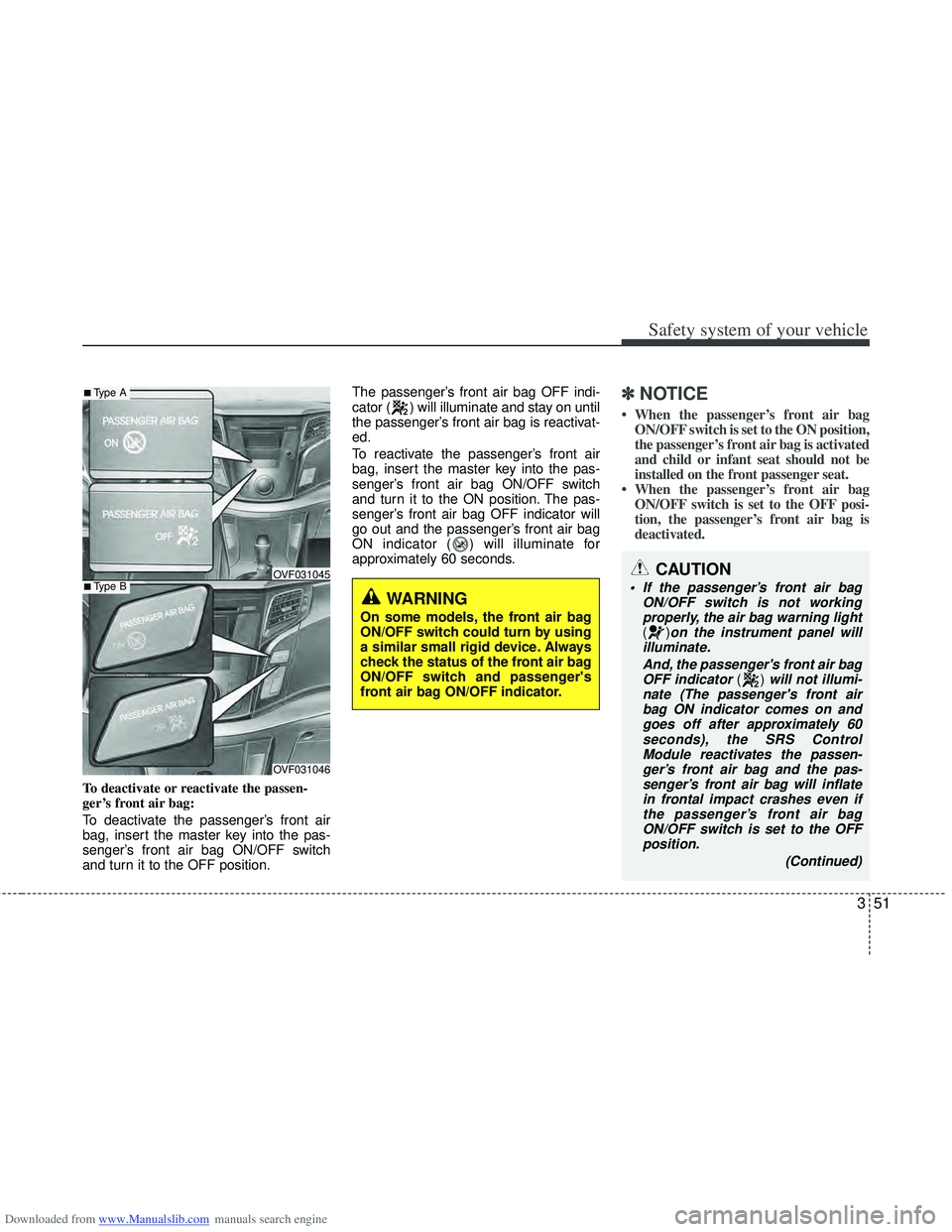 HYUNDAI I40 2014  Owners Manual Downloaded from www.Manualslib.com manuals search engine 351
Safety system of your vehicle
To deactivate or reactivate the passen-
ger’s front air bag:
To deactivate the passenger’s front air
bag,