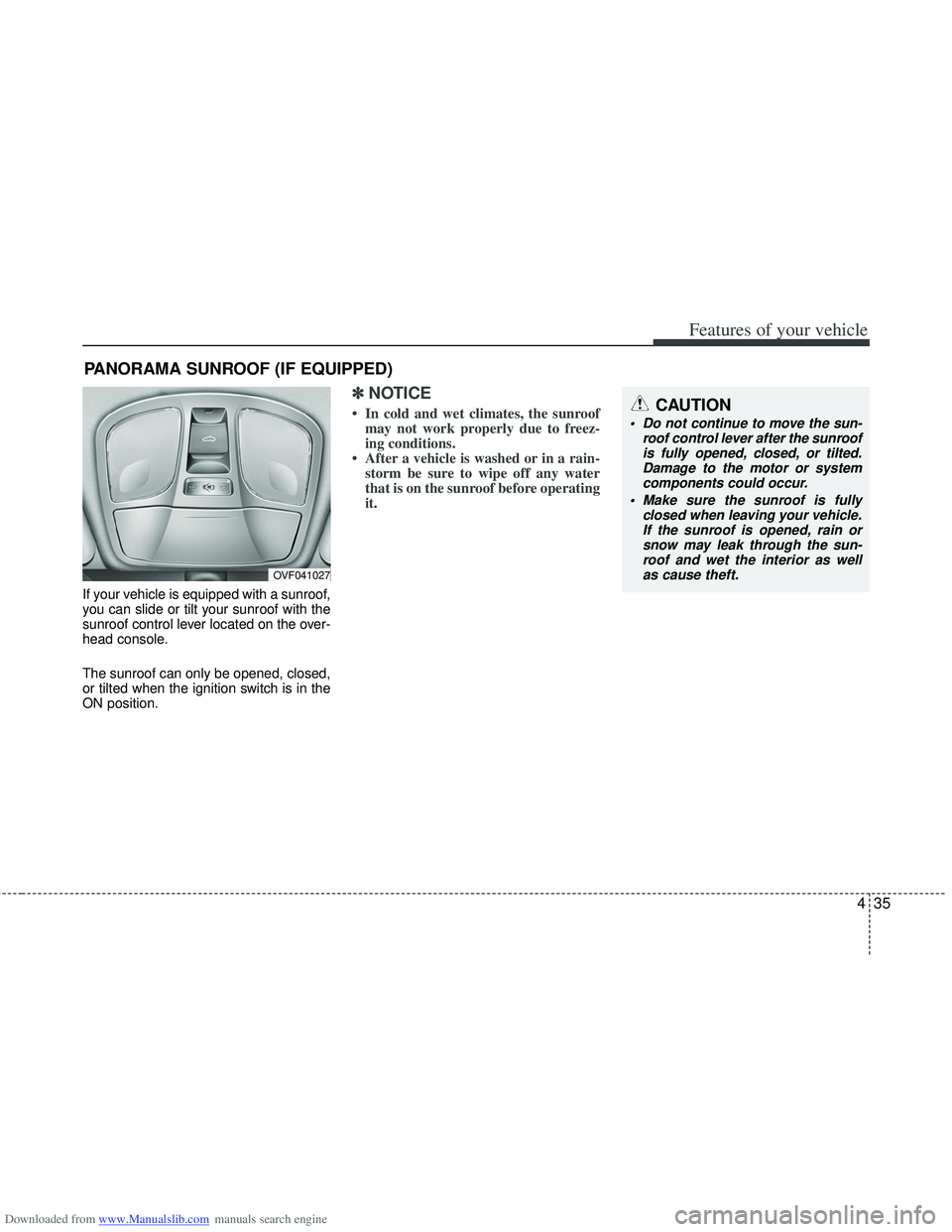 HYUNDAI I40 2013 Owners Manual Downloaded from www.Manualslib.com manuals search engine 435
Features of your vehicle
If your vehicle is equipped with a sunroof,
you can slide or tilt your sunroof with the
sunroof control lever loca HYUNDAI I40 2013 Owners Manual Downloaded from www.Manualslib.com manuals search engine 435
Features of your vehicle
If your vehicle is equipped with a sunroof,
you can slide or tilt your sunroof with the
sunroof control lever loca