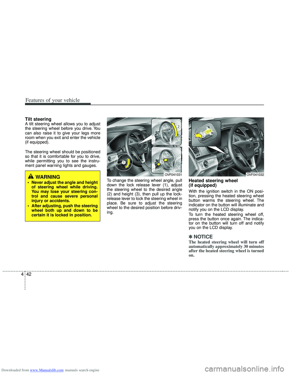 HYUNDAI I40 2013 Owners Manual Downloaded from www.Manualslib.com manuals search engine Features of your vehicle
42
4
Tilt steering A tilt steering wheel allows you to adjust
the steering wheel before you drive. You
can also raise HYUNDAI I40 2013 Owners Manual Downloaded from www.Manualslib.com manuals search engine Features of your vehicle
42
4
Tilt steering A tilt steering wheel allows you to adjust
the steering wheel before you drive. You
can also raise