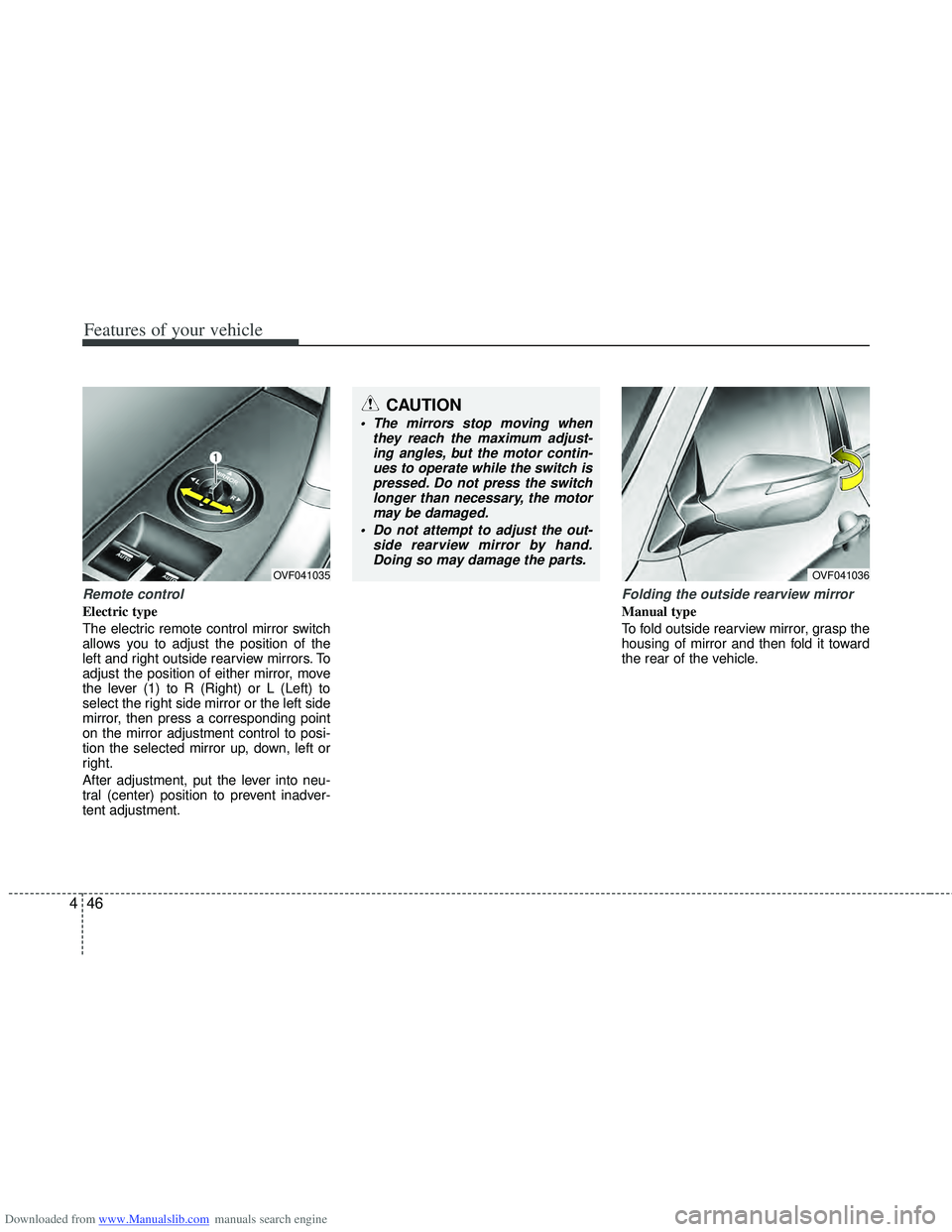 HYUNDAI I40 2013 Owners Manual Downloaded from www.Manualslib.com manuals search engine Features of your vehicle
46
4
Remote control
Electric type
The electric remote control mirror switch
allows you to adjust the position of the
HYUNDAI I40 2013 Owners Manual Downloaded from www.Manualslib.com manuals search engine Features of your vehicle
46
4
Remote control
Electric type
The electric remote control mirror switch
allows you to adjust the position of the