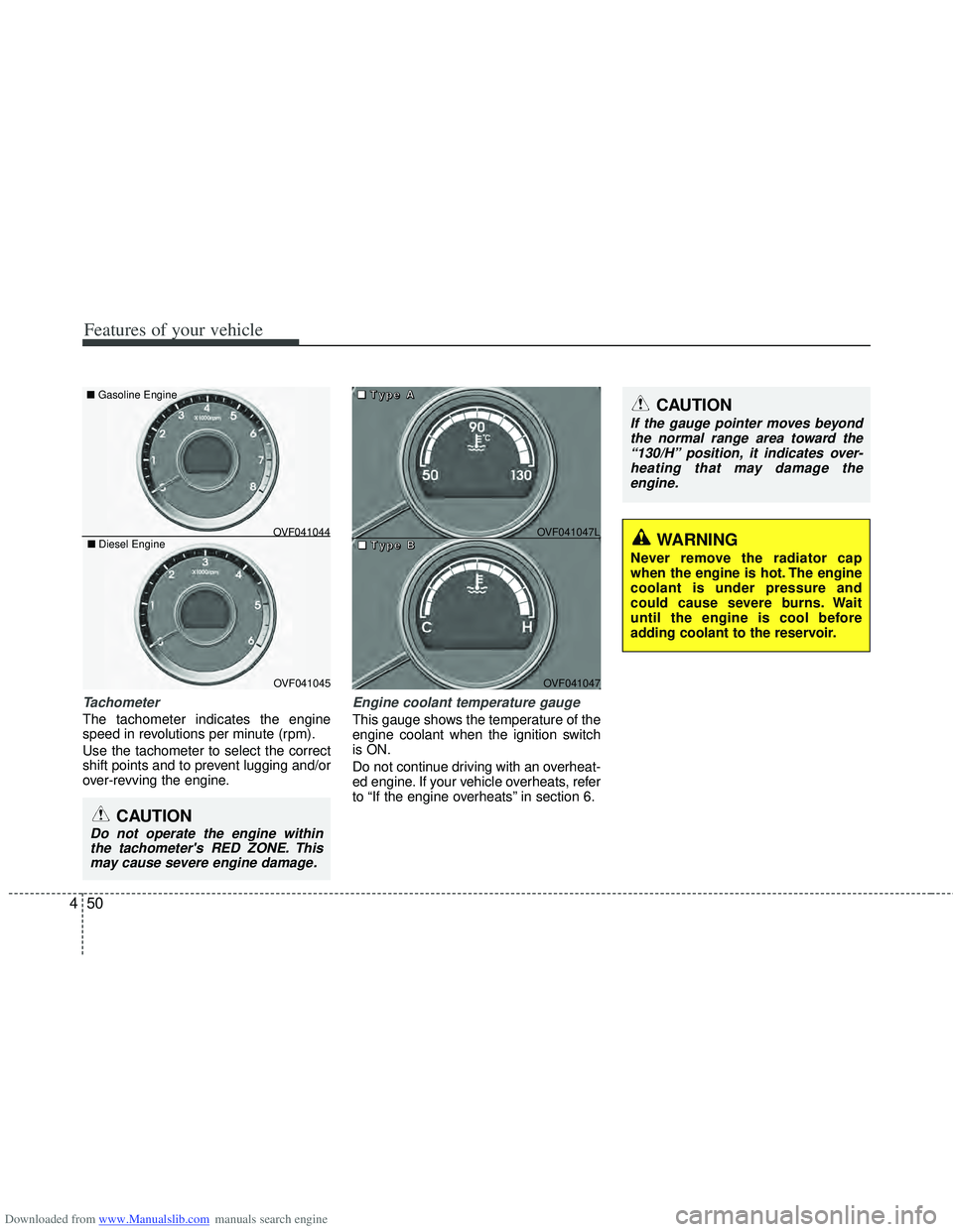 HYUNDAI I40 2013 Owners Manual Downloaded from www.Manualslib.com manuals search engine Features of your vehicle
50
4
Tachometer
The tachometer indicates the engine
speed in revolutions per minute (rpm).
Use the tachometer to se HYUNDAI I40 2013 Owners Manual Downloaded from www.Manualslib.com manuals search engine Features of your vehicle
50
4
Tachometer
The tachometer indicates the engine
speed in revolutions per minute (rpm).
Use the tachometer to se