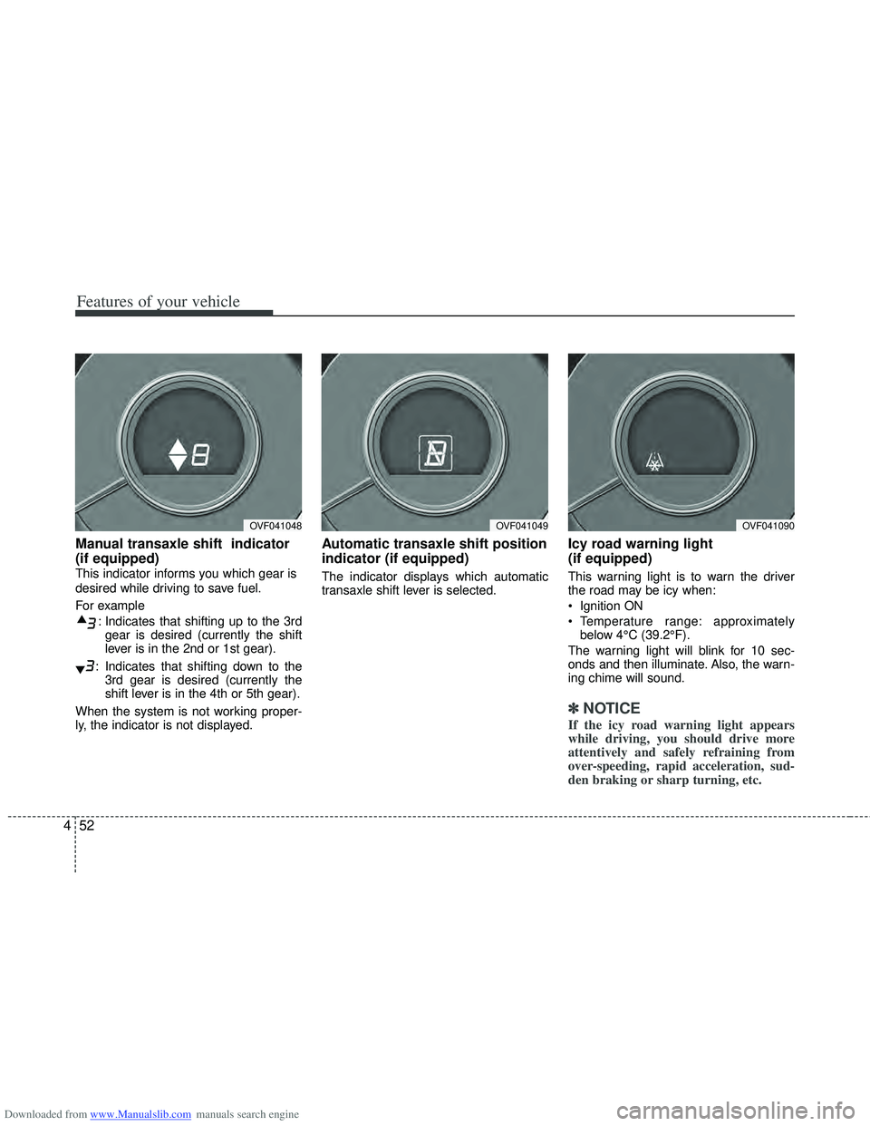 HYUNDAI I40 2013 Owners Manual Downloaded from www.Manualslib.com manuals search engine Features of your vehicle
52
4
Manual transaxle shift indicator
(if equipped)
This indicator informs you which gear is
desired while driving t HYUNDAI I40 2013 Owners Manual Downloaded from www.Manualslib.com manuals search engine Features of your vehicle
52
4
Manual transaxle shift indicator
(if equipped)
This indicator informs you which gear is
desired while driving t