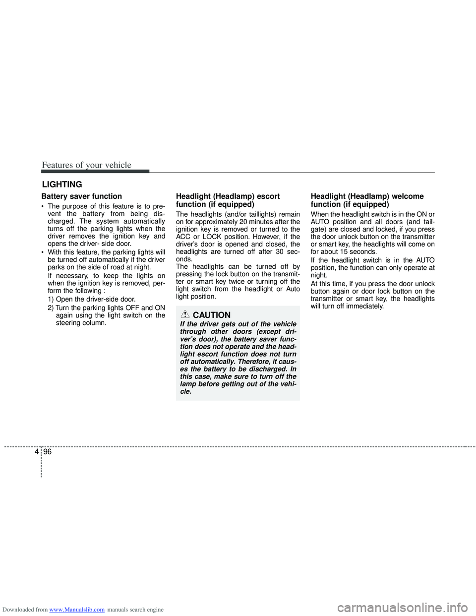 HYUNDAI I40 2013 Owners Manual Downloaded from www.Manualslib.com manuals search engine Features of your vehicle
96
4
Battery saver function
The purpose of this feature is to pre-
vent the battery from being dis-
charged. The s HYUNDAI I40 2013 Owners Manual Downloaded from www.Manualslib.com manuals search engine Features of your vehicle
96
4
Battery saver function
The purpose of this feature is to pre-
vent the battery from being dis-
charged. The s