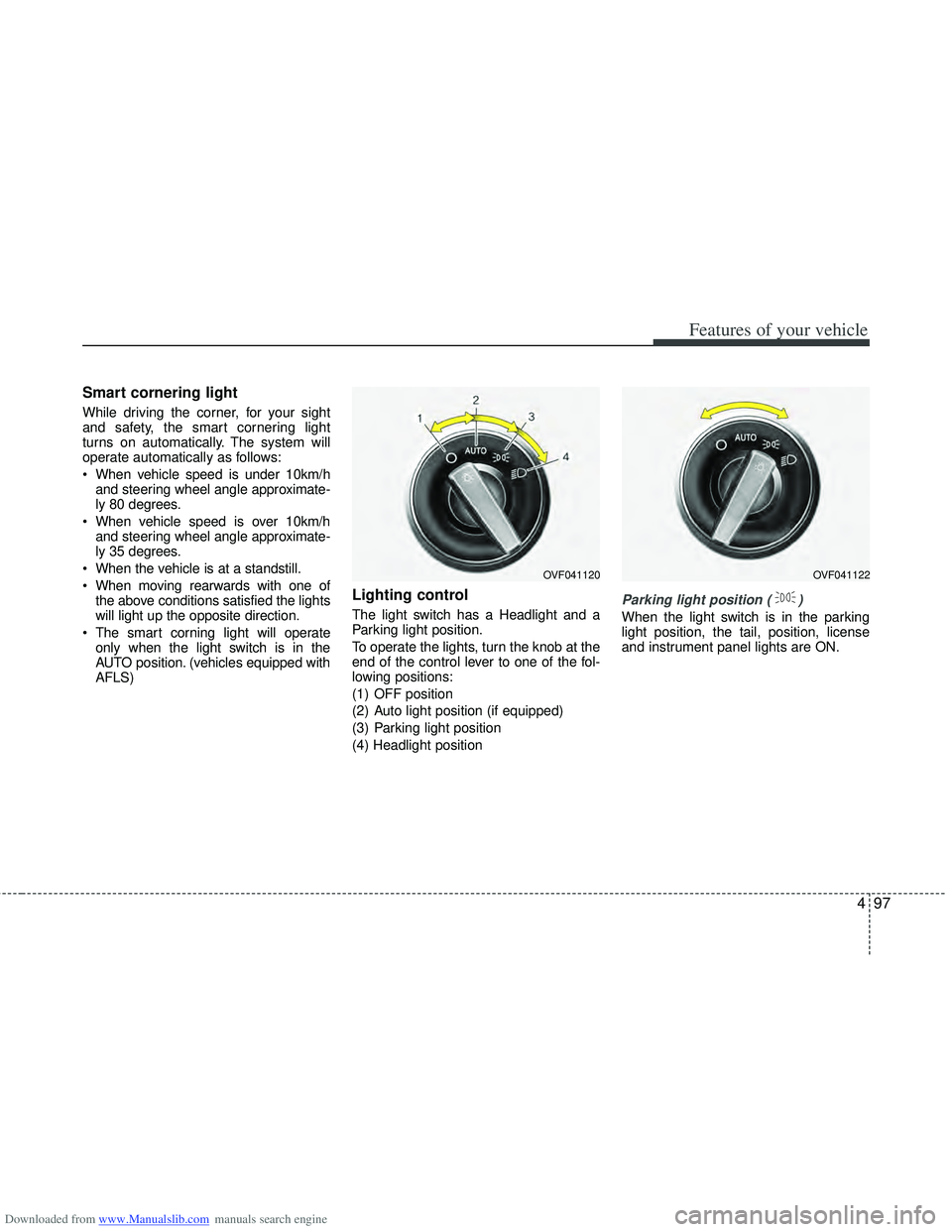 HYUNDAI I40 2013 Owners Manual Downloaded from www.Manualslib.com manuals search engine 497
Features of your vehicle
Smart cornering light
While driving the corner, for your sight
and safety, the smart cornering light
turns on aut HYUNDAI I40 2013 Owners Manual Downloaded from www.Manualslib.com manuals search engine 497
Features of your vehicle
Smart cornering light
While driving the corner, for your sight
and safety, the smart cornering light
turns on aut