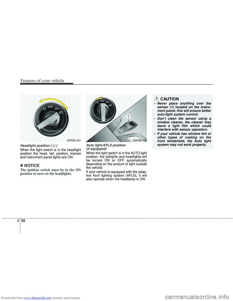 HYUNDAI I40 2013 Owners Manual Downloaded from www.Manualslib.com manuals search engine Features of your vehicle
98
4
Headlight position ( )
When the light switch is in the headlight
position the head, tail, position, license
and i HYUNDAI I40 2013 Owners Manual Downloaded from www.Manualslib.com manuals search engine Features of your vehicle
98
4
Headlight position ( )
When the light switch is in the headlight
position the head, tail, position, license
and i