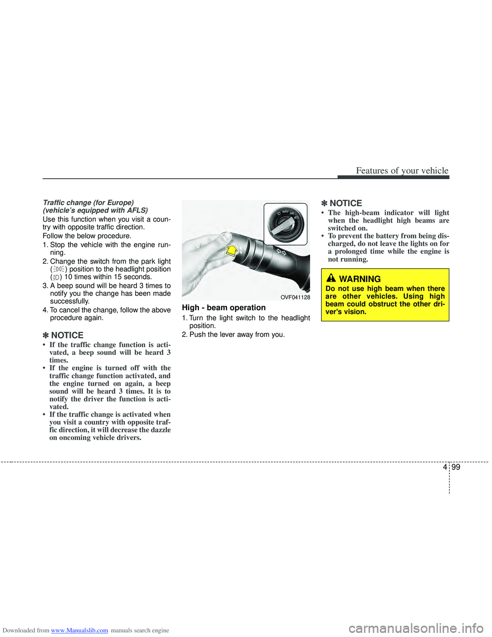 HYUNDAI I40 2013 Owners Manual Downloaded from www.Manualslib.com manuals search engine 499
Features of your vehicle
Traffic change (for Europe) (vehicle’s equipped with AFLS)
Use this function when you visit a coun-
try with opp HYUNDAI I40 2013 Owners Manual Downloaded from www.Manualslib.com manuals search engine 499
Features of your vehicle
Traffic change (for Europe) (vehicle’s equipped with AFLS)
Use this function when you visit a coun-
try with opp