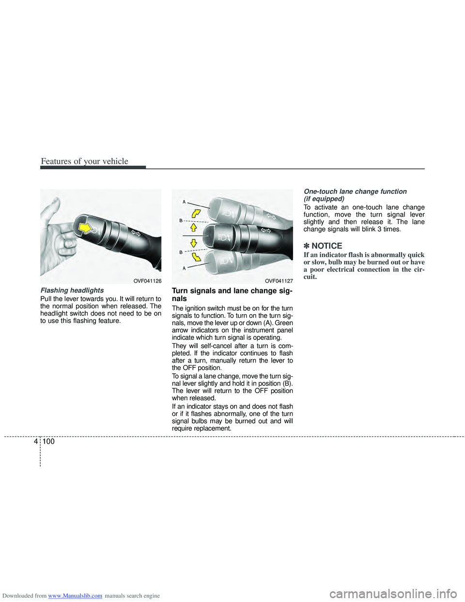 HYUNDAI I40 2013 Owners Manual Downloaded from www.Manualslib.com manuals search engine Features of your vehicle
100
4
Flashing headlights
Pull the lever towards you. It will return to
the normal position when released. The
headli HYUNDAI I40 2013 Owners Manual Downloaded from www.Manualslib.com manuals search engine Features of your vehicle
100
4
Flashing headlights
Pull the lever towards you. It will return to
the normal position when released. The
headli