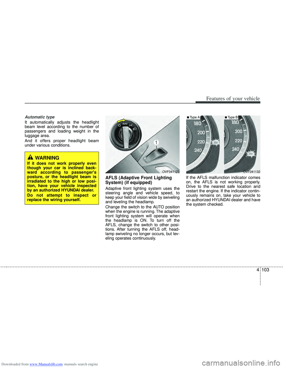 HYUNDAI I40 2013 Owners Manual Downloaded from www.Manualslib.com manuals search engine 4103
Features of your vehicle
Automatic type
It automatically adjusts the headlight
beam level according to the number of
passengers and loadin HYUNDAI I40 2013 Owners Manual Downloaded from www.Manualslib.com manuals search engine 4103
Features of your vehicle
Automatic type
It automatically adjusts the headlight
beam level according to the number of
passengers and loadin
