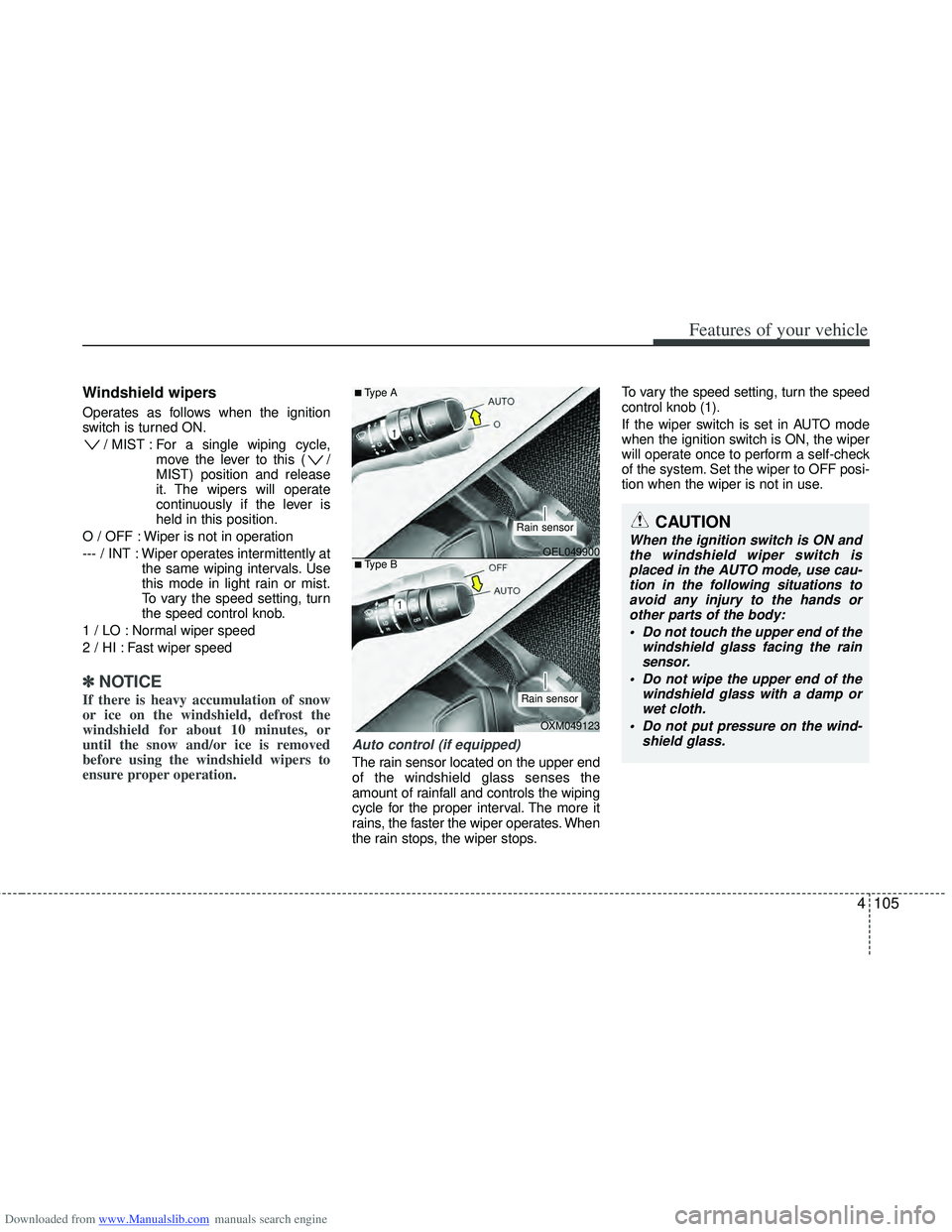 HYUNDAI I40 2013 Owners Manual Downloaded from www.Manualslib.com manuals search engine 4105
Features of your vehicle
Windshield wipers
Operates as follows when the ignition
switch is turned ON./ MIST : For a single wiping cycle, HYUNDAI I40 2013 Owners Manual Downloaded from www.Manualslib.com manuals search engine 4105
Features of your vehicle
Windshield wipers
Operates as follows when the ignition
switch is turned ON./ MIST : For a single wiping cycle,