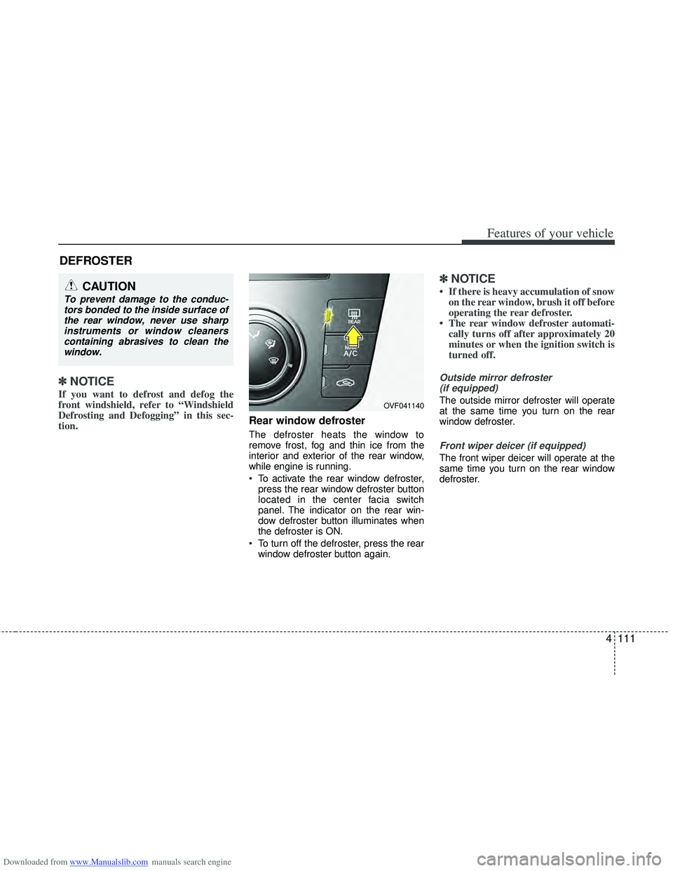 HYUNDAI I40 2013 Owners Manual Downloaded from www.Manualslib.com manuals search engine 4111
Features of your vehicle
✽
✽NOTICE
If you want to defrost and defog the
front windshield, refer to “Windshield
Defrosting and Defogg HYUNDAI I40 2013 Owners Manual Downloaded from www.Manualslib.com manuals search engine 4111
Features of your vehicle
✽
✽NOTICE
If you want to defrost and defog the
front windshield, refer to “Windshield
Defrosting and Defogg