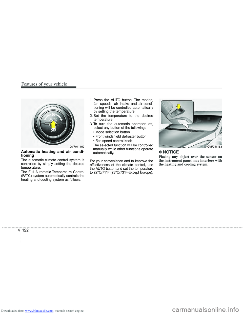 HYUNDAI I40 2013  Owners Manual Downloaded from www.Manualslib.com manuals search engine Features of your vehicle
122
4
Automatic heating and air condi-
tioning
The automatic climate control system is
controlled by simply setting th