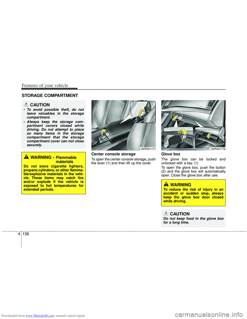 HYUNDAI I40 2013 Owners Manual Downloaded from www.Manualslib.com manuals search engine Features of your vehicle
136
4
Center console storage
To open the center console storage, push
the lever (1) and then lift up the cover.
Glove HYUNDAI I40 2013 Owners Manual Downloaded from www.Manualslib.com manuals search engine Features of your vehicle
136
4
Center console storage
To open the center console storage, push
the lever (1) and then lift up the cover.
Glove