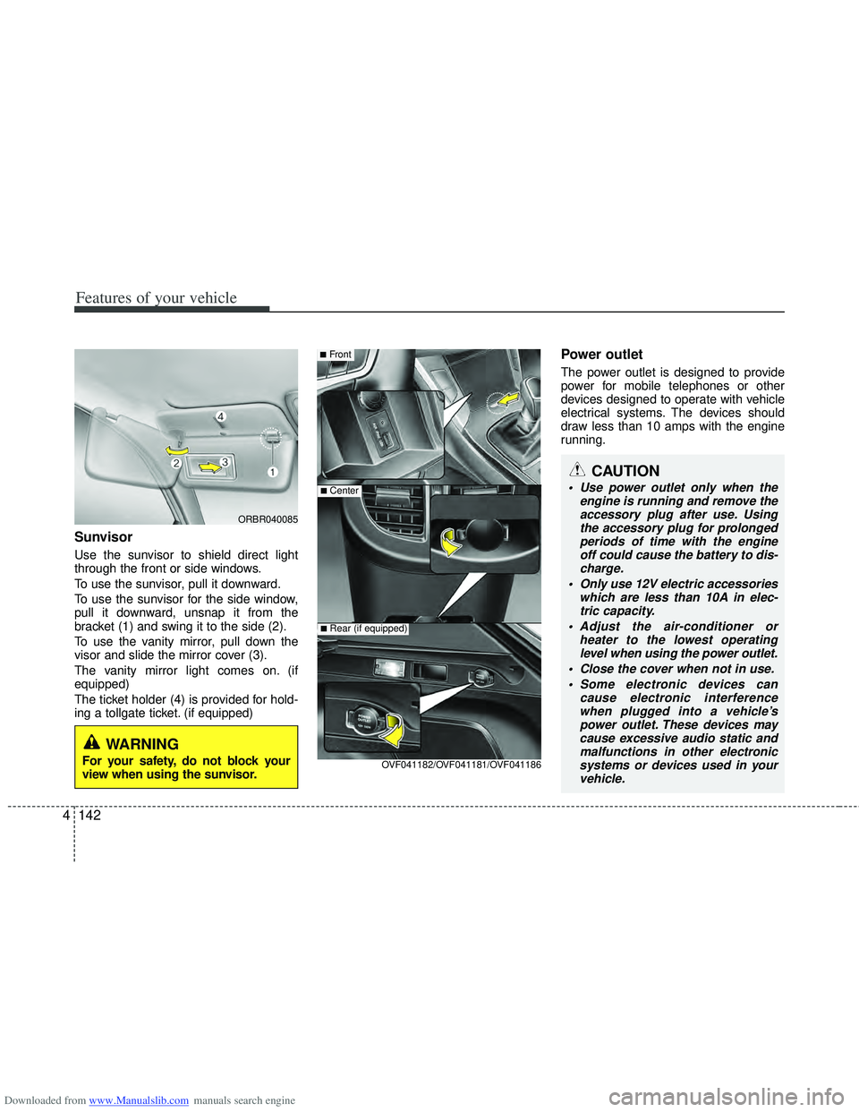 HYUNDAI I40 2013 Owners Manual Downloaded from www.Manualslib.com manuals search engine Features of your vehicle
142
4
CAUTION
Use power outlet only when the
engine is running and remove theaccessory plug after use. Using the acce HYUNDAI I40 2013 Owners Manual Downloaded from www.Manualslib.com manuals search engine Features of your vehicle
142
4
CAUTION
Use power outlet only when the
engine is running and remove theaccessory plug after use. Using the acce
