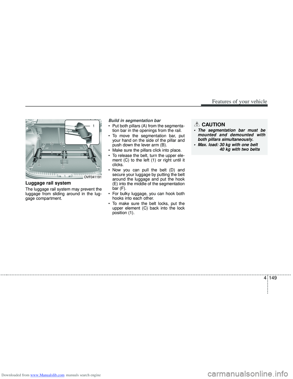 HYUNDAI I40 2013 Owners Manual Downloaded from www.Manualslib.com manuals search engine 4149
Features of your vehicle
Luggage rail system
The luggage rail system may prevent the
luggage from sliding around in the lug-
gage compartm HYUNDAI I40 2013 Owners Manual Downloaded from www.Manualslib.com manuals search engine 4149
Features of your vehicle
Luggage rail system
The luggage rail system may prevent the
luggage from sliding around in the lug-
gage compartm